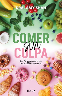 Comer Sin Culpa: Los 5 Pasos Para Hacer Las Pases Con Tu Cuerpo / I'm So Effing Hungry by Shah, Amy