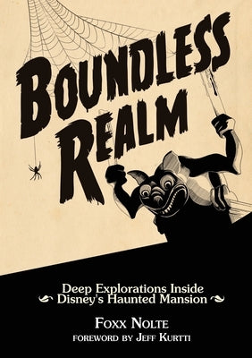 Boundless Realm: Deep Explorations Inside Disney's Haunted Mansion by Nolte, Foxx
