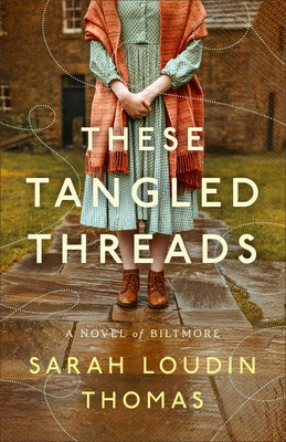 These Tangled Threads: A Novel of Biltmore by Thomas, Sarah Loudin