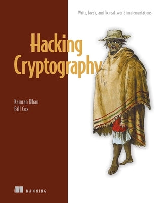 Hacking Cryptography: Write, Break, and Fix Real-World Implementations by Khan, Kamran