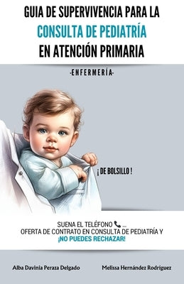 Guía de supervivencia para la consulta de pediatría en Atención Primaria: Enfermería by Peraza Delgado, Alba Davinia