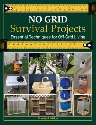 NO GRID Survival Projects, Essential Techniques for Off-Grid Living: Backyard Self-Sufficiency, Sustainable Practices, DIY Projects for Resourcefulnes by Rita R Seibel