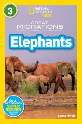 Great Migrations Elephants (National Geographic Kids Readers, Level 3): As Seen on the National Geographic Channel by Marsh, Laura