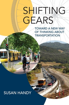 Shifting Gears: Toward a New Way of Thinking about Transportation by Handy, Susan