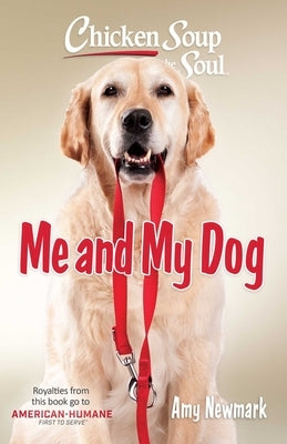 Chicken Soup for the Soul: Me and My Dog by Newmark, Amy