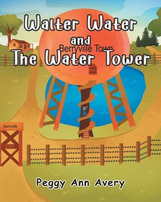 Walter Water and the Water Tower by Avery, Peggy Ann