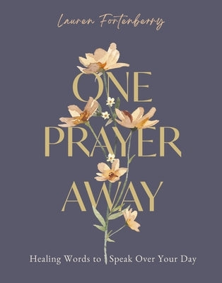 One Prayer Away: Healing Words to Speak Over Your Day - 90 Daily Devotions for Christian Women - The Perfect Devotional Gift for Mom by Fortenberry, Lauren