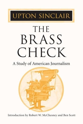 The Brass Check: A Study of American Journalism by Sinclair, Upton
