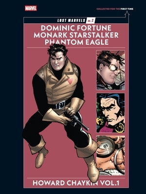 Lost Marvels No. 2: Howard Chaykin Vol. 1: Dominic Fortune, Monark Starstalker, and Phantom Eagle by Chaykin, Howard