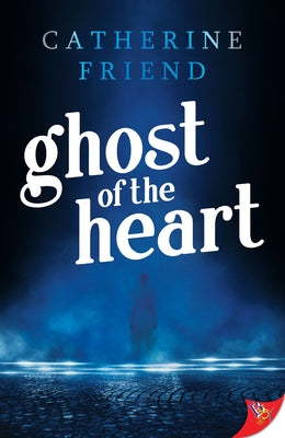 Ghost of the Heart by Friend, Catherine