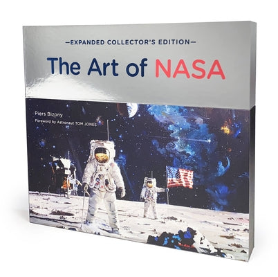 The Art of NASA: The Illustrations That Sold the Missions, Expanded Collector's Edition by Bizony, Piers