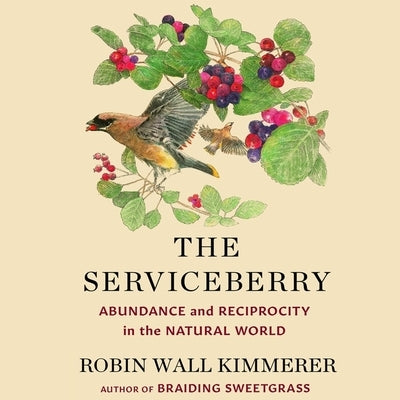 The Serviceberry: Abundance and Reciprocity in the Natural World by Kimmerer, Robin Wall