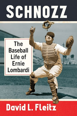 Schnozz: The Baseball Life of Ernie Lombardi by Fleitz, David L.