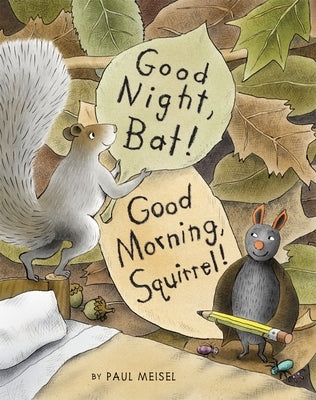 Good Night, Bat! Good Morning, Squirrel! by Meisel, Paul