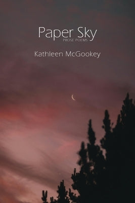 Paper Sky: Prose Poems by McGookey, Kathleen