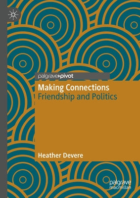 Making Connections: Friendship and Politics by Devere, Heather