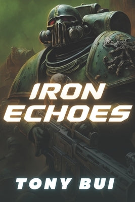 Iron Echoes: A Warhammer 40K Horror Thriller by Bui, Tony