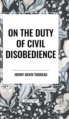 On the Duty of Civil Disobedience by Thoreau, Henry David