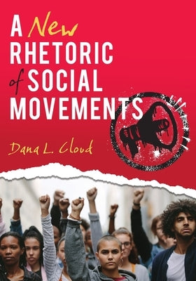 A New Rhetoric of Social Movements by Cloud, Dana L.