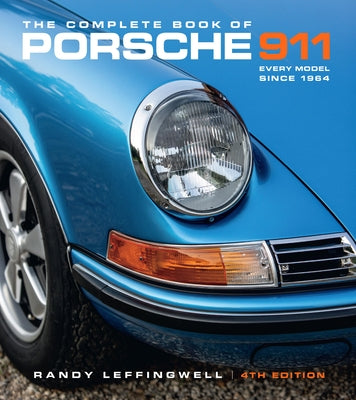 The Complete Book of Porsche 911 4th Edition: Every Model Since 1964 by Leffingwell, Randy