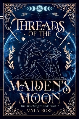 Threads of the Maiden's Moon by Rose, Myla