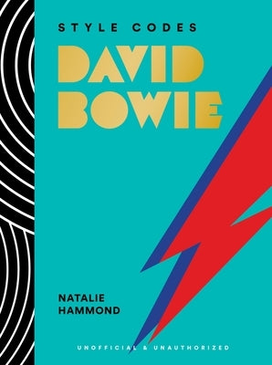 Style Codes: David Bowie: A Guide to Dressing Like a Fashion Icon by Hammond, Natalie