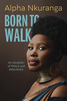 Born to Walk: My Journey of Trials and Resilience by Nkuranga, Alpha