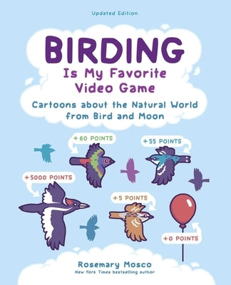 Birding Is My Favorite Video Game: Cartoons about the Natural World from Bird and Moon, Updated Edition by Mosco, Rosemary