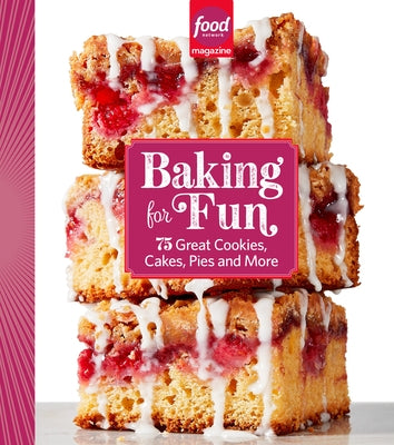 Food Network Magazine Baking for Fun: 75 Great Cookies, Cakes, Pies & More by Food Network Magazine