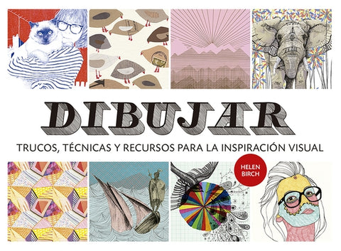 Dibujar: Trucos, T?cnicas Y Recursos Para La Inspiraci?n Visual by Birch, Helen