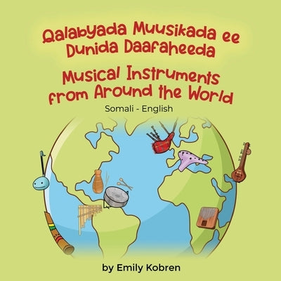 Musical Instruments from Around the World (Somali-English): Qalabyada Muusikada ee Dunida Daafaheeda by Kobren, Emily