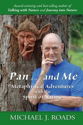 Pan ... and Me: Metaphysical Adventures with the Spirit of Nature by Roads, Michael J.