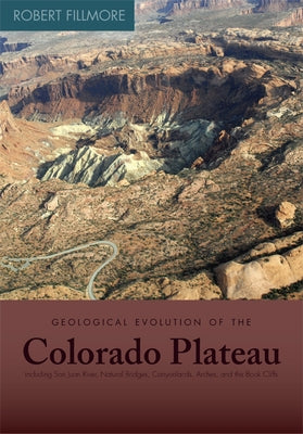 Geological Evolution of the Colorado Plateau of Eastern Utah and Western Colorado by Fillmore, Robert