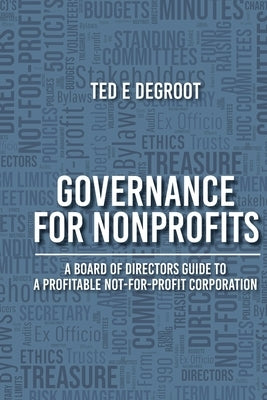 Governance for Nonprofits: A Board of Directors Guide to a Profitable Not-for-Profit Corporation by deGroot, Ted E.