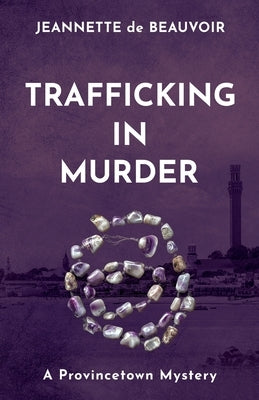 Trafficking In Murder: A Provincetown Mystery by De Beauvoir, Jeannette