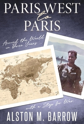 Paris West to Paris: Around the World in Three Years with a Stop for War by Barrow, Alston M.