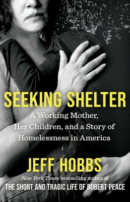 Seeking Shelter: A Working Mother, Her Children, and a Story of Homelessness in America by Hobbs, Jeff