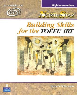 Northstar: Building Skills for the TOEFL Ibt, High-Intermediate Student Book by Solorzano, Helen