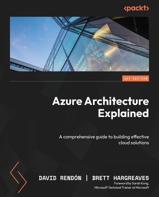 Azure Architecture Explained: A comprehensive guide to building effective cloud solutions by Rend&#243;n, David