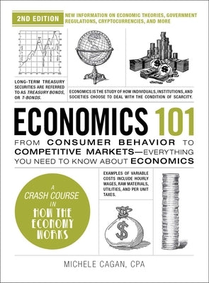 Economics 101, 2nd Edition: From Consumer Behavior to Competitive Markets--Everything You Need to Know about Economics by Cagan, Michele