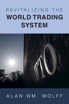 Revitalizing the World Trading System by Wolff, Alan Wm