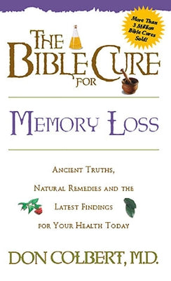 The Bible Cure for Memory Loss: Ancient Truths, Natural Remedies and the Latest Findings for Your Health Today by Colbert, Don