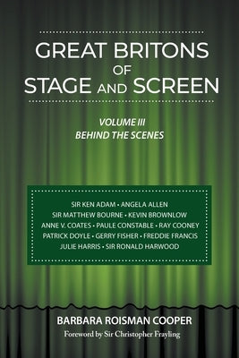 Great Britons of Stage and Screen: Volume III: Behind the Scenes by Cooper, Barbara Roisman