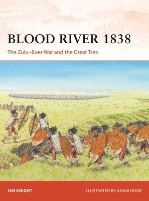 Blood River 1838: The Zulu-Boer War and the Great Trek by Knight, Ian