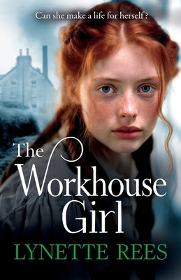 The Workhouse Girl by Rees, Lynette