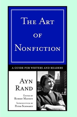 The Art of Nonfiction: A Guide for Writers and Readers by Rand, Ayn