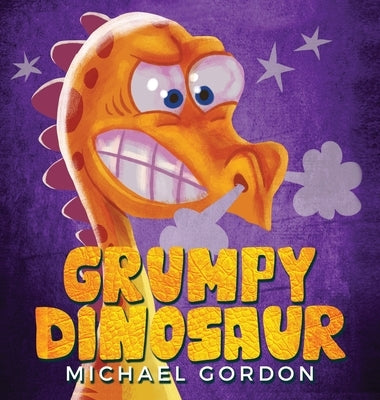 Grumpy Dinosaur: (Children's book about a Dinosaur Who Gets Angry Easily, Picture Books, Preschool Books) by Gordon, Michael