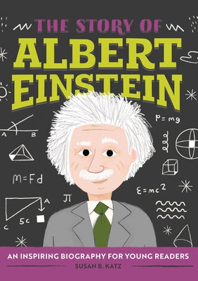 The Story of Albert Einstein: An Inspiring Biography for Young Readers by Katz, Susan B.