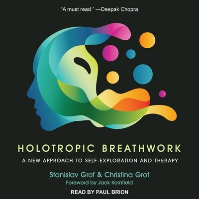 Holotropic Breathwork Lib/E: A New Approach to Self-Exploration and Therapy by Grof, Stanislav