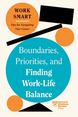 Boundaries, Priorities, and Finding Work-Life Balance (HBR Work Smart Series) by Review, Harvard Business